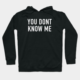 You Don’t Know Me Hoodie